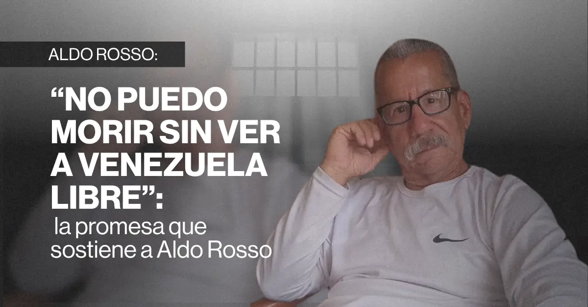 Voluntad Popular graphic with a photo of Aldo Rosso and his words “I can’t die without seeing Venezuela free”.
